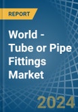 World - Tube or Pipe Fittings (of Iron or Steel) - Market Analysis, Forecast, Size, Trends and Insights- Product Image