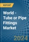 World - Tube or Pipe Fittings (of Iron or Steel) - Market Analysis, Forecast, Size, Trends and Insights - Product Image