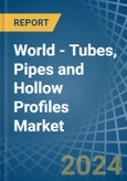 World - Tubes, Pipes and Hollow Profiles (of Iron or Steel) - Market Analysis, Forecast, Size, Trends and Insights- Product Image