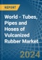 World - Tubes, Pipes and Hoses of Vulcanized Rubber - Market Analysis, Forecast, Size, Trends and Insights - Product Thumbnail Image