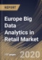 Europe Big Data Analytics in Retail Market by Component, Deployment Type, Organization Size, Application and Country: Industry Analysis and Forecast 2020-2026 - Product Thumbnail Image