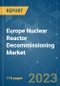 Europe Nuclear Reactor Decommissioning Market - Growth, Trends, and Forecasts (2023-2028) - Product Image