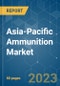 Asia-Pacific Ammunition Market - Growth, Trends, COVID-19 Impact, and Forecasts (2023-2028) - Product Image