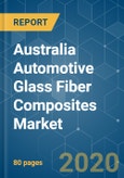 Australia Automotive Glass Fiber Composites Market - Growth,Trends and Forecasts (2020 - 2025)- Product Image