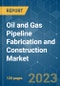 Oil and Gas Pipeline Fabrication and Construction Market - Growth, Trends, and Forecasts (2023-2028) - Product Thumbnail Image