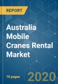 Australia Mobile Cranes Rental Market - Growth, Trends and Forecast (2020 - 2025)- Product Image