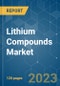 Lithium Compounds Market - Growth, Trends, COVID-19 Impact, and Forecasts (2023 - 2028) - Product Thumbnail Image
