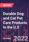 Durable Dog and Cat Pet Care Products in the U.S., 4th Edition- Product Image
