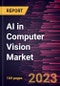 AI in Computer Vision Market Size and Forecasts, Global and Regional Share, Trends, and Growth Opportunity Analysis Report Coverage: By Component and End Use Industry - Product Image
