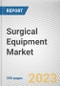 Surgical Equipment Market By Product, By Category, By Application: Global Opportunity Analysis and Industry Forecast, 2023-2032 - Product Image