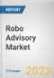 Robo Advisory Market By Business Model, By Provider, By Service Type, By End User: Global Opportunity Analysis and Industry Forecast, 2023-2032 - Product Image