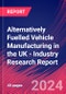 Alternatively Fuelled Vehicle Manufacturing in the UK - Industry Research Report - Product Image