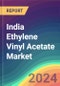 India Ethylene Vinyl Acetate (EVA) Market Analysis: Plant Capacity, Production, Operating Efficiency, Technology, Demand & Supply, Grade, Applications, End Use, Region-Wise Demand, Import & Export, 2015-2030 - Product Image