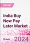 India Buy Now Pay Later Business and Investment Opportunities Databook - 75+ KPIs on BNPL Market Size, End-Use Sectors, Market Share, Product Analysis, Business Model, Demographics - Q1 2024 Update - Product Image