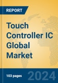 Touch Controller IC Global Market Insights 2024, Analysis and Forecast to 2029, by Manufacturers, Regions, Technology, Application- Product Image