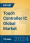 Touch Controller IC Global Market Insights 2024, Analysis and Forecast to 2029, by Manufacturers, Regions, Technology, Application - Product Image