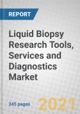 Liquid Biopsy Research Tools, Services and Diagnostics: Global Markets- Product Image