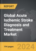Acute Ischemic Stroke Diagnosis and Treatment - Global Strategic Business Report- Product Image