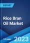Rice Bran Oil Market: Global Industry Trends, Share, Size, Growth, Opportunity and Forecast 2023-2028 - Product Image