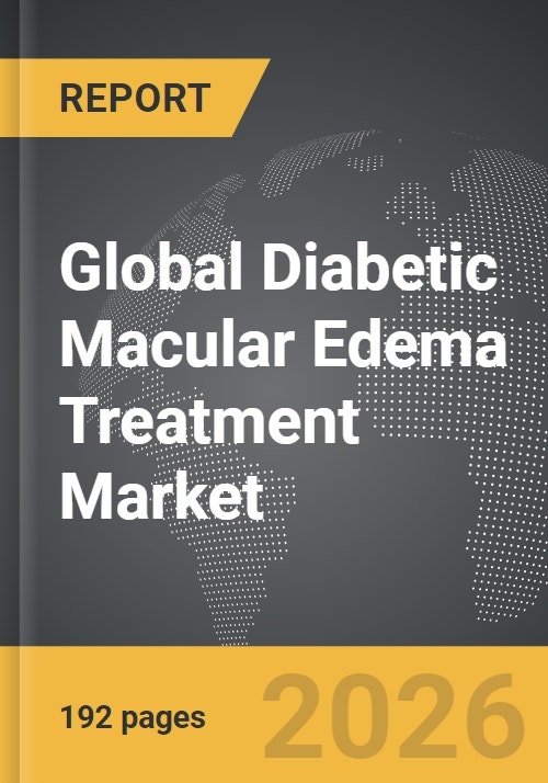 Diabetic Macular Edema Treatment Global Strategic Business Report