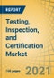 Testing, Inspection, and Certification Market by Service, End User (Retail, Agriculture, Oil and Gas, Construction, Chemicals, Machinery, Transportation, Automotive, Government, Marine, Healthcare), and Region - Forecast to 2027 - Product Thumbnail Image