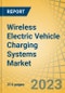 Wireless Electric Vehicle Charging Systems Market by Type, Component, Technology, Application, Vehicle Type, Power Supply, End Use, Distribution Channel and Geography - Global Forecasts to 2030 - Product Image