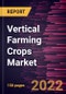 Vertical Farming Crops Market Forecast to 2028 - COVID-19 Impact and Global Analysis By Crop Type, End-Use, and Farming Technique - Product Thumbnail Image