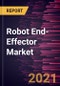 Robot End-Effector Market Forecast to 2028 - COVID-19 Impact and Global Analysis By Type, Application, Industry, and Geography - Product Thumbnail Image