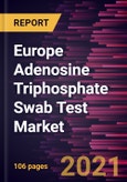 Europe Adenosine Triphosphate Swab Test Market Forecast to 2027 - COVID-19 Impact and Regional Analysis By Type and Application- Product Image