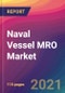 Naval Vessel MRO Market Size, Market Share, Application Analysis, Regional Outlook, Growth Trends, Key Players, Competitive Strategies and Forecasts, 2021 to 2029 - Product Thumbnail Image