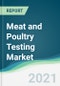 Meat and Poultry Testing Market - Forecasts from 2021 to 2026 - Product Thumbnail Image