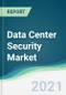 Data Center Security Market - Forecasts from 2021 to 2026 - Product Thumbnail Image