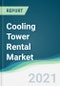 Cooling Tower Rental Market - Forecasts from 2021 to 2026 - Product Thumbnail Image