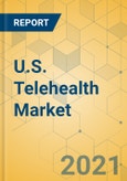 U.S. Telehealth Market - Industry Outlook and Forecast 2021-2026- Product Image