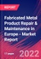Fabricated Metal Product Repair & Maintenance in Europe - Industry Market Research Report - Product Thumbnail Image