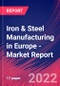 Iron & Steel Manufacturing in Europe - Industry Market Research Report - Product Thumbnail Image