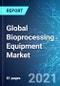 Global Bioprocessing Equipment Market: Size, Trends & Forecasts (2021-2025 Edition) - Product Thumbnail Image