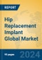 Hip Replacement Implant Global Market Insights 2024, Analysis and Forecast to 2029, by Manufacturers, Regions, Technology, Application, Product Type - Product Image