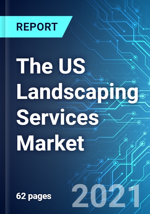 The US Landscaping Services Market Size, Trends & Forecasts (20212025