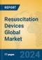 Resuscitation Devices Global Market Insights 2024, Analysis and Forecast to 2029, by Manufacturers, Regions, Technology, Application, and Product Type - Product Thumbnail Image