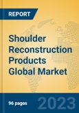 Shoulder Reconstruction Products Global Market Insights 2023, Analysis and Forecast to 2028, by Manufacturers, Regions, Technology, Application, Product Type- Product Image