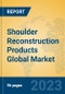 Shoulder Reconstruction Products Global Market Insights 2023, Analysis and Forecast to 2028, by Manufacturers, Regions, Technology, Application, Product Type - Product Thumbnail Image