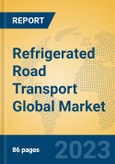 Refrigerated Road Transport Global Market Insights 2023, Analysis and Forecast to 2028, by Market Participants, Regions, Technology, Application, Product Type- Product Image