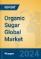 Organic Sugar Global Market Insights 2024, Analysis and Forecast to 2029, by Manufacturers, Regions, Technology, Application, Product Type - Product Image