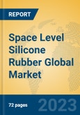 Space Level Silicone Rubber Global Market Insights 2023, Analysis and Forecast to 2028, by Manufacturers, Regions, Technology, Application, Product Type- Product Image