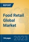 Food Retail Global Market Insights 2023, Analysis and Forecast to 2028, by Manufacturers, Regions, Technology, Application, Product Type - Product Image