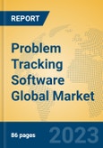 Problem Tracking Software Global Market Insights 2023, Analysis and Forecast to 2028, by Market Participants, Regions, Technology, Application, Product Type- Product Image