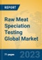 Raw Meat Speciation Testing Global Market Insights 2023, Analysis and Forecast to 2028, by Manufacturers, Regions, Technology, Product Type - Product Image
