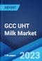 GCC UHT Milk Market: Industry Trends, Share, Size, Growth, Opportunity and Forecast 2023-2028 - Product Image