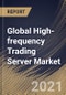 Global High-frequency Trading Server Market By Application, By Processor, By Form Factor, By Regional Outlook, Industry Analysis Report and Forecast, 2021 - 2027 - Product Thumbnail Image